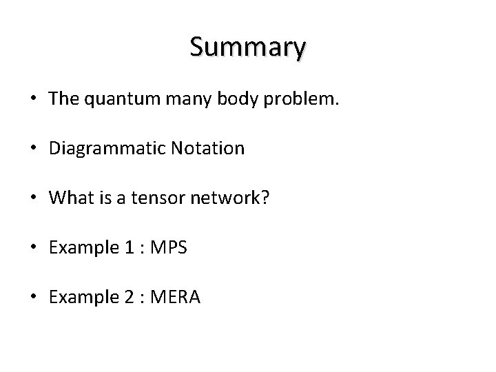 Summary • The quantum many body problem. • Diagrammatic Notation • What is a
