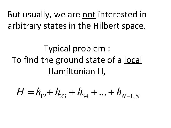 But usually, we are not interested in arbitrary states in the Hilbert space. Typical