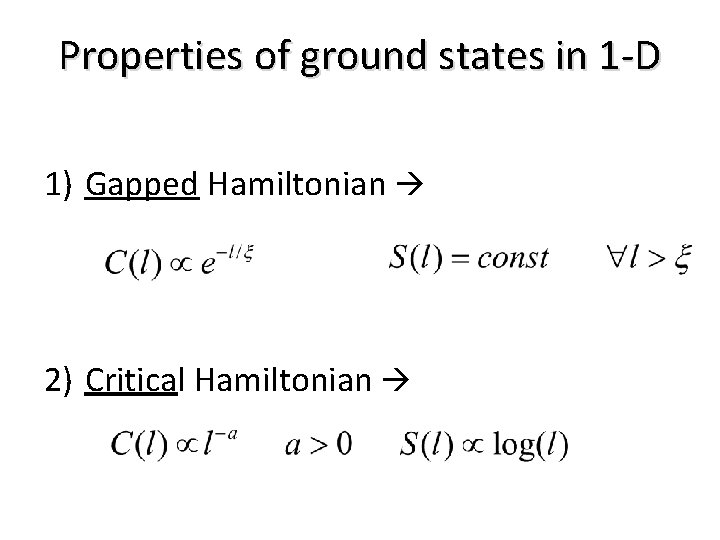 Properties of ground states in 1 -D 1) Gapped Hamiltonian 2) Critical Hamiltonian 