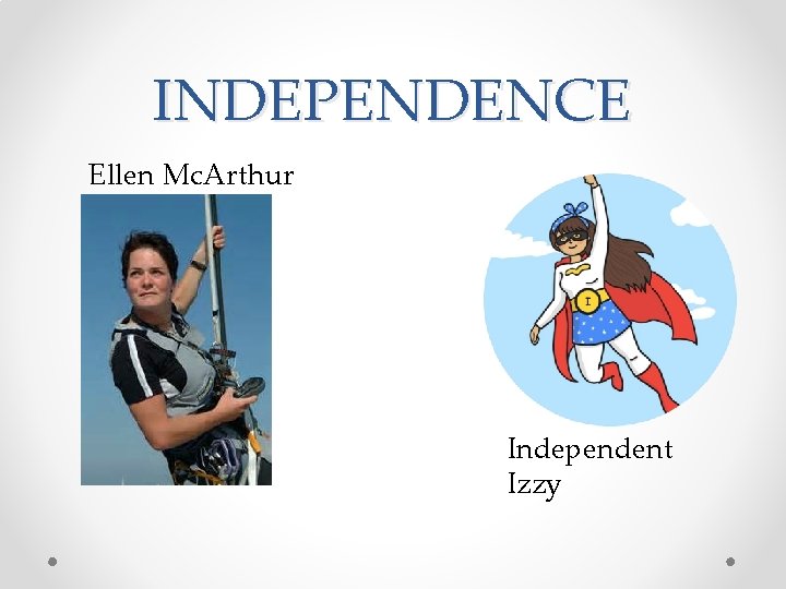 INDEPENDENCE Ellen Mc. Arthur Independent Izzy 