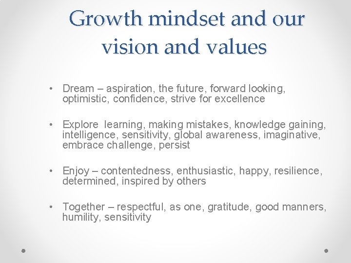 Growth mindset and our vision and values • Dream – aspiration, the future, forward