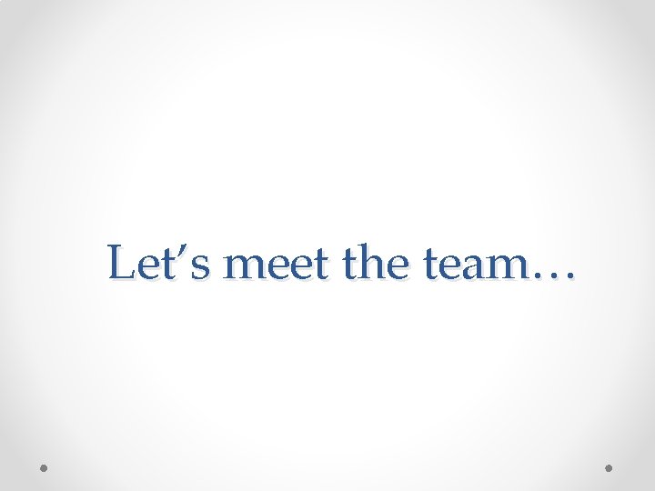 Let’s meet the team… 