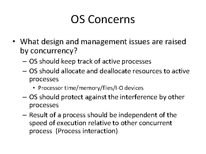 OS Concerns • What design and management issues are raised by concurrency? – OS