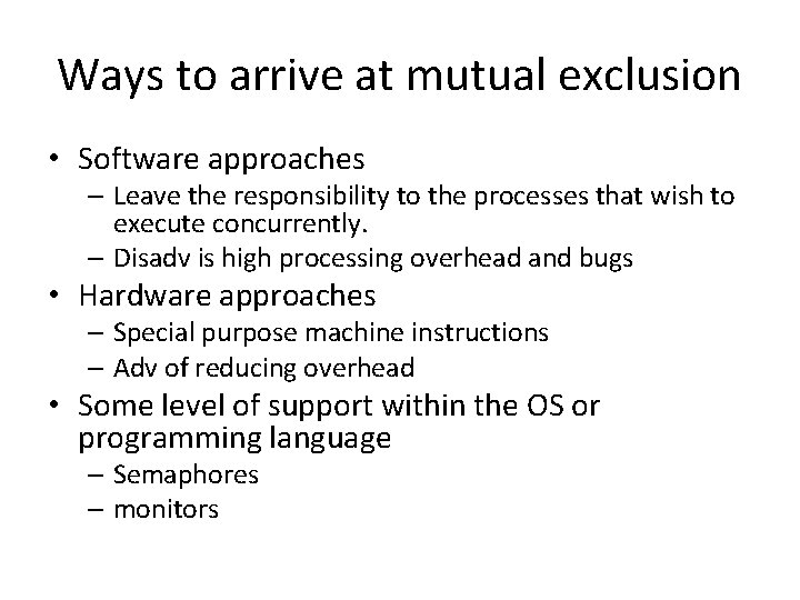 Ways to arrive at mutual exclusion • Software approaches – Leave the responsibility to