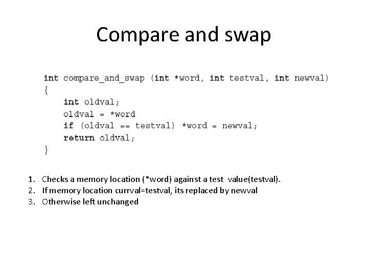 Compare and swap 1. Checks a memory location (*word) against a test value(testval). 2.