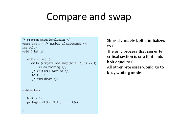 Compare and swap Shared variable bolt is initialized to 0 The only process that