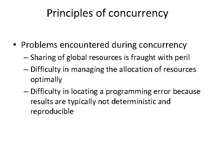 Principles of concurrency • Problems encountered during concurrency – Sharing of global resources is