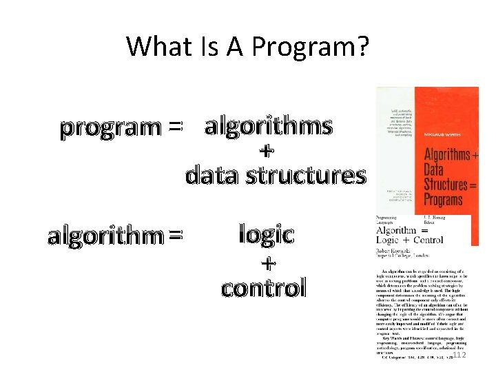 What Is A Program? program = algorithms + data structures algorithm = logic +