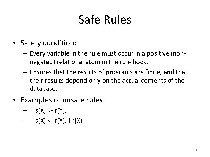 Safe Rules • Safety condition: – Every variable in the rule must occur in