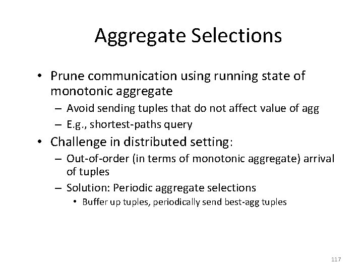 Aggregate Selections • Prune communication using running state of monotonic aggregate – Avoid sending