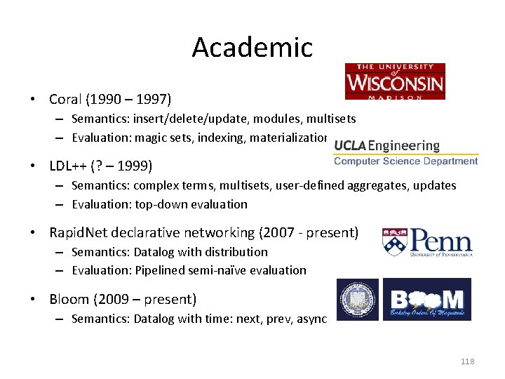 Academic • Coral (1990 – 1997) – Semantics: insert/delete/update, modules, multisets – Evaluation: magic