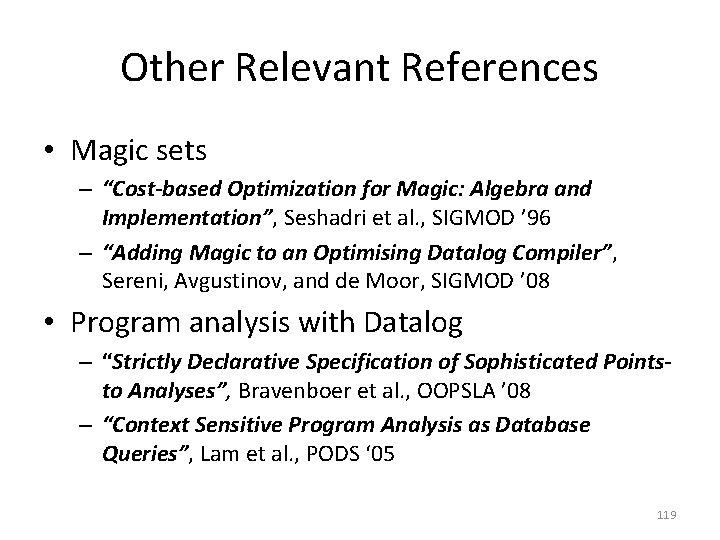 Other Relevant References • Magic sets – “Cost-based Optimization for Magic: Algebra and Implementation”,