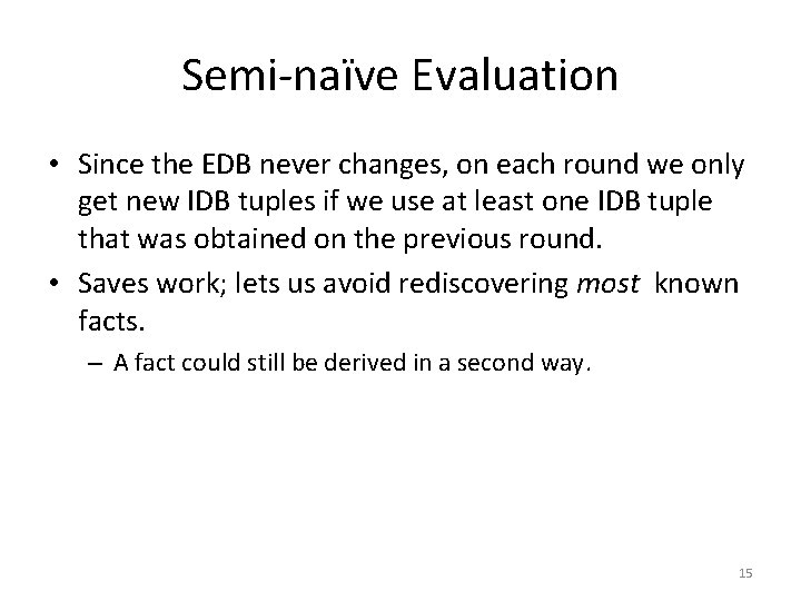 Semi-naïve Evaluation • Since the EDB never changes, on each round we only get
