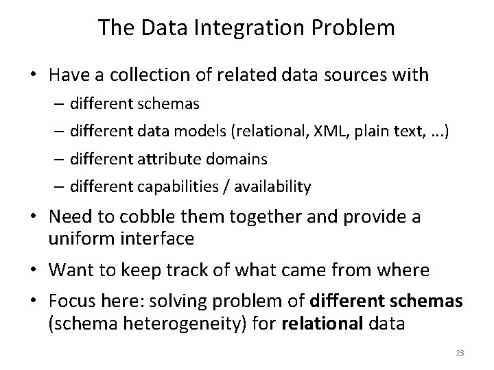 The Data Integration Problem • Have a collection of related data sources with –
