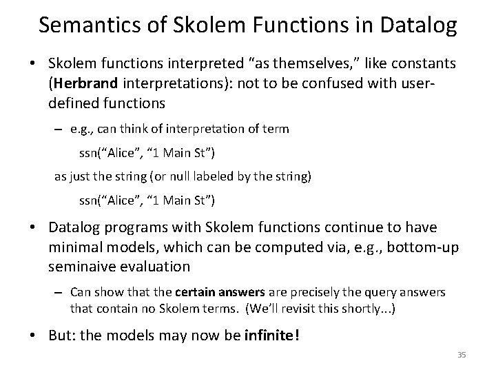 Semantics of Skolem Functions in Datalog • Skolem functions interpreted “as themselves, ” like