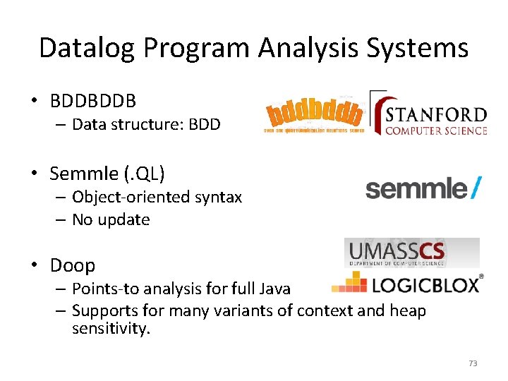 Datalog Program Analysis Systems • BDDBDDB – Data structure: BDD • Semmle (. QL)