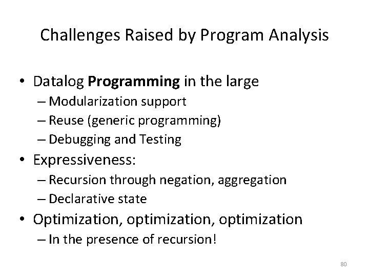 Challenges Raised by Program Analysis • Datalog Programming in the large – Modularization support