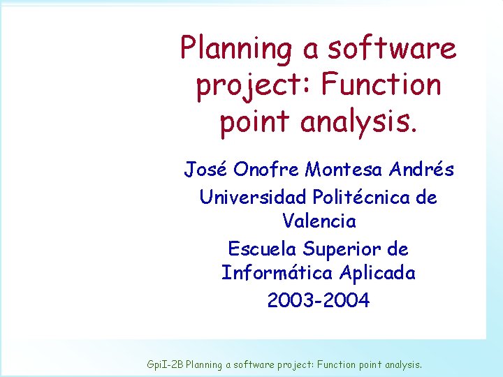 Planning a software project: Function point analysis. José Onofre Montesa Andrés Universidad Politécnica de