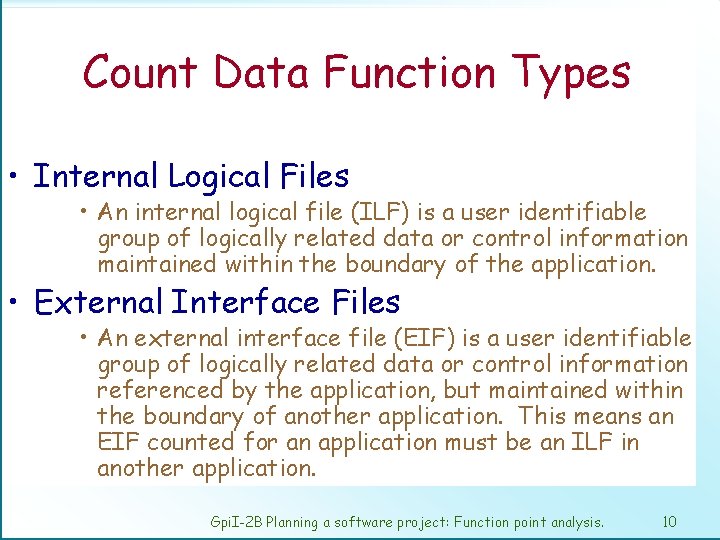 Count Data Function Types • Internal Logical Files • An internal logical file (ILF)
