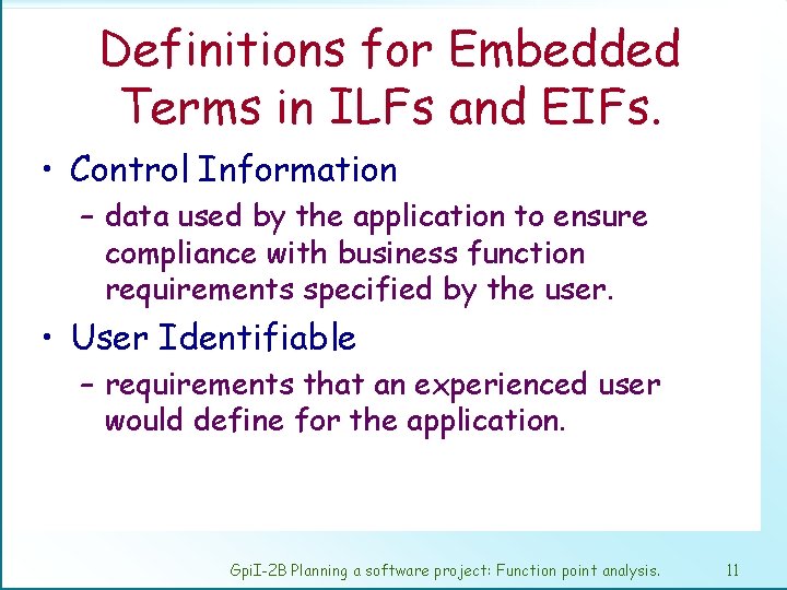 Definitions for Embedded Terms in ILFs and EIFs. • Control Information – data used