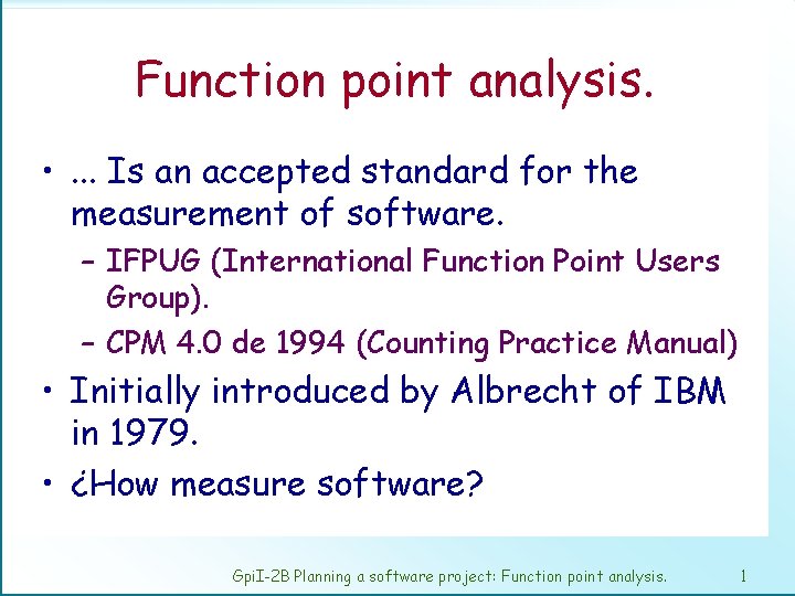 Function point analysis. • . . . Is an accepted standard for the measurement