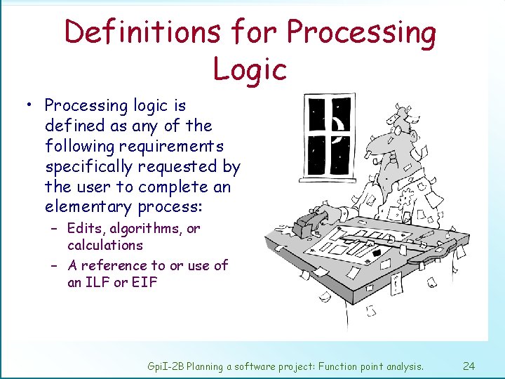 Definitions for Processing Logic • Processing logic is defined as any of the following