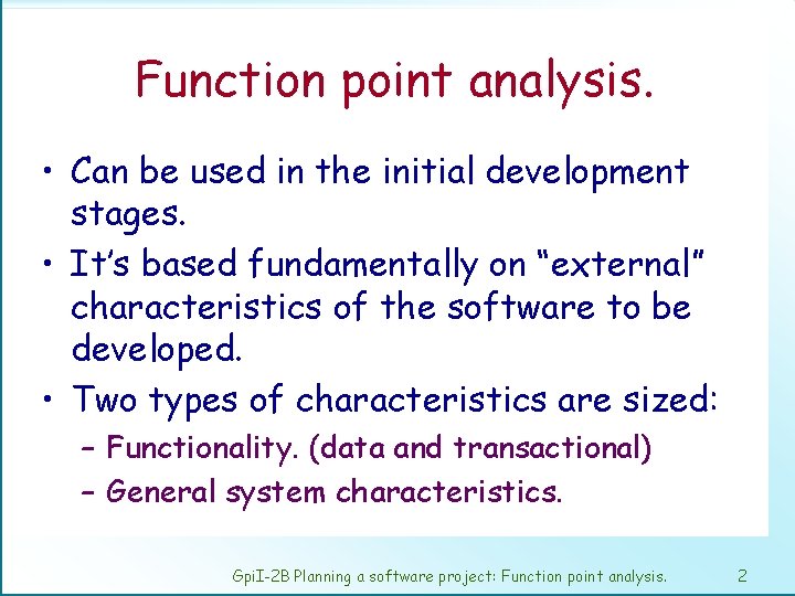 Function point analysis. • Can be used in the initial development stages. • It’s