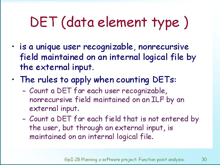 DET (data element type ) • is a unique user recognizable, nonrecursive field maintained