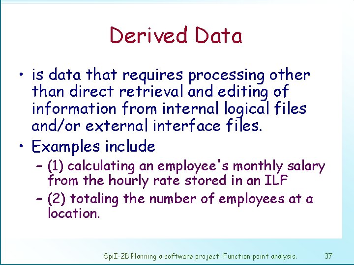 Derived Data • is data that requires processing other than direct retrieval and editing