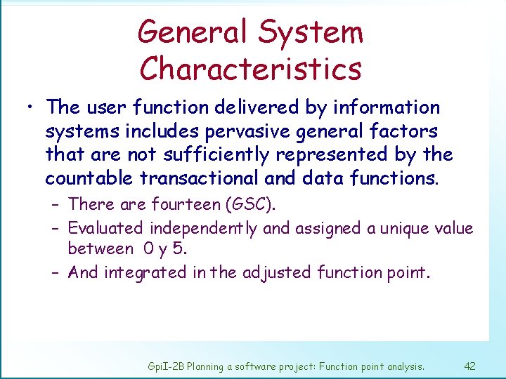 General System Characteristics • The user function delivered by information systems includes pervasive general