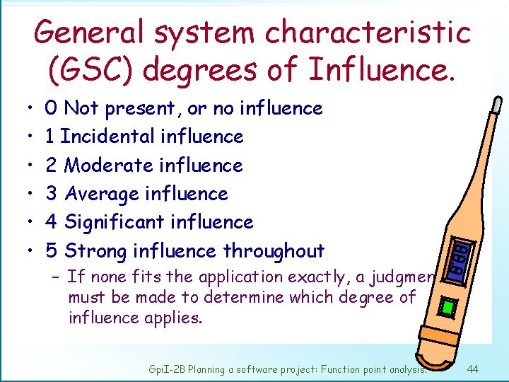 General system characteristic (GSC) degrees of Influence. • • • 0 Not present, or