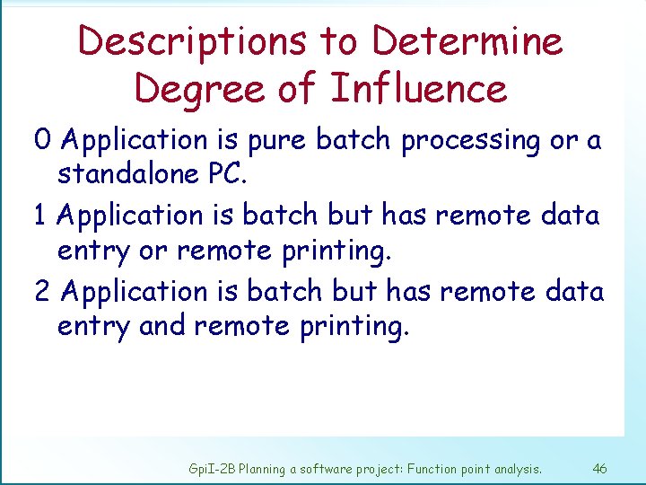 Descriptions to Determine Degree of Influence 0 Application is pure batch processing or a