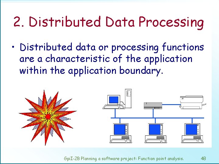 2. Distributed Data Processing • Distributed data or processing functions are a characteristic of