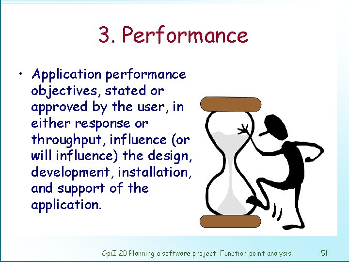 3. Performance • Application performance objectives, stated or approved by the user, in either