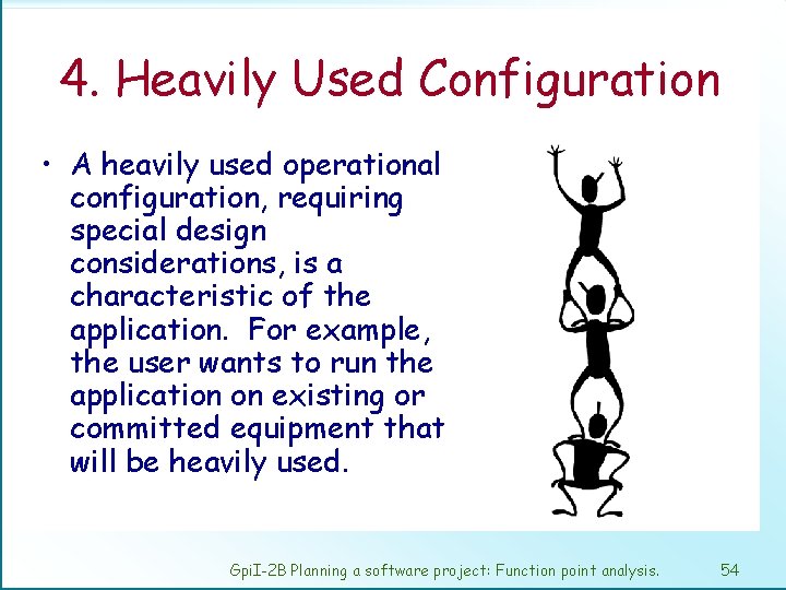 4. Heavily Used Configuration • A heavily used operational configuration, requiring special design considerations,