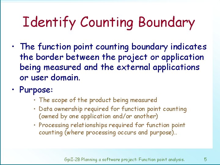 Identify Counting Boundary • The function point counting boundary indicates the border between the