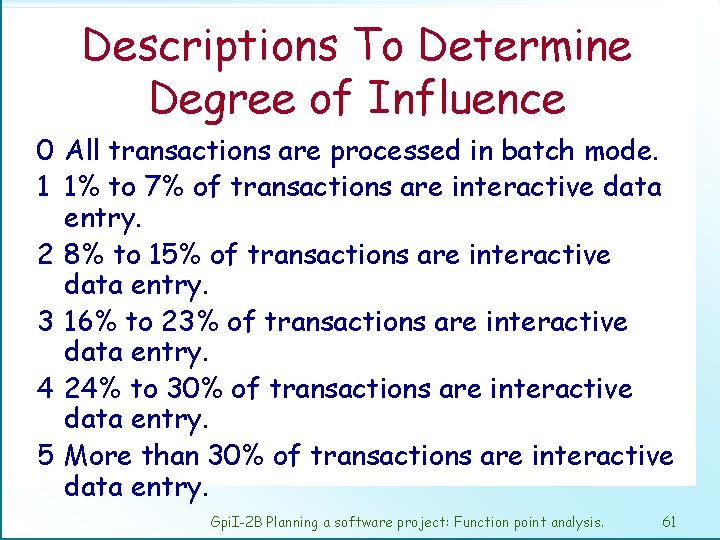 Descriptions To Determine Degree of Influence 0 All transactions are processed in batch mode.