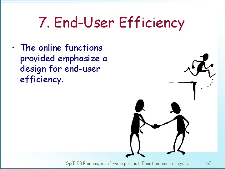 7. End-User Efficiency • The online functions provided emphasize a design for end-user efficiency.