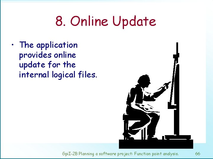 8. Online Update • The application provides online update for the internal logical files.