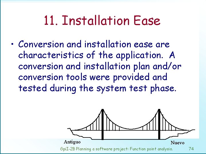 11. Installation Ease • Conversion and installation ease are characteristics of the application. A