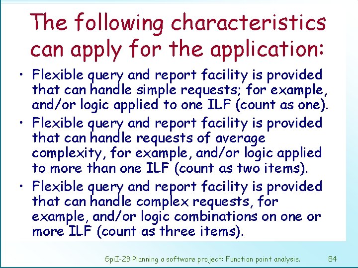 The following characteristics can apply for the application: • Flexible query and report facility