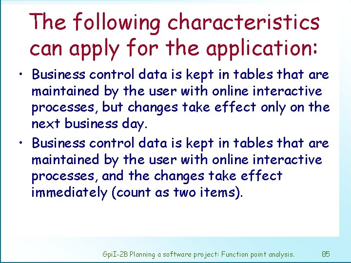 The following characteristics can apply for the application: • Business control data is kept