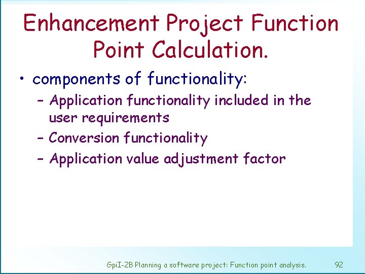 Enhancement Project Function Point Calculation. • components of functionality: – Application functionality included in