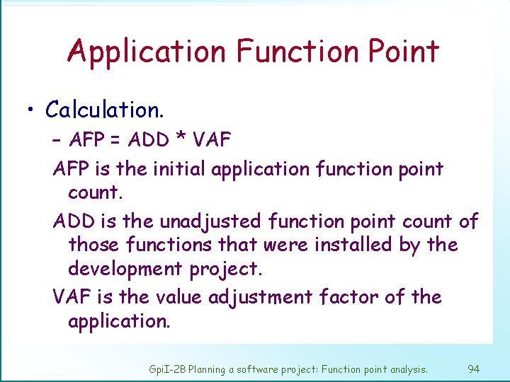 Application Function Point • Calculation. – AFP = ADD * VAF AFP is the