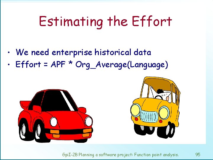 Estimating the Effort • We need enterprise historical data • Effort = APF *