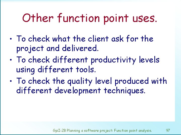 Other function point uses. • To check what the client ask for the project
