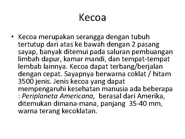 Kecoa • Kecoa merupakan serangga dengan tubuh tertutup dari atas ke bawah dengan 2