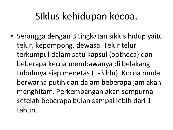 Siklus kehidupan kecoa. • Serangga dengan 3 tingkatan siklus hidup yaitu telur, kepompong, dewasa.