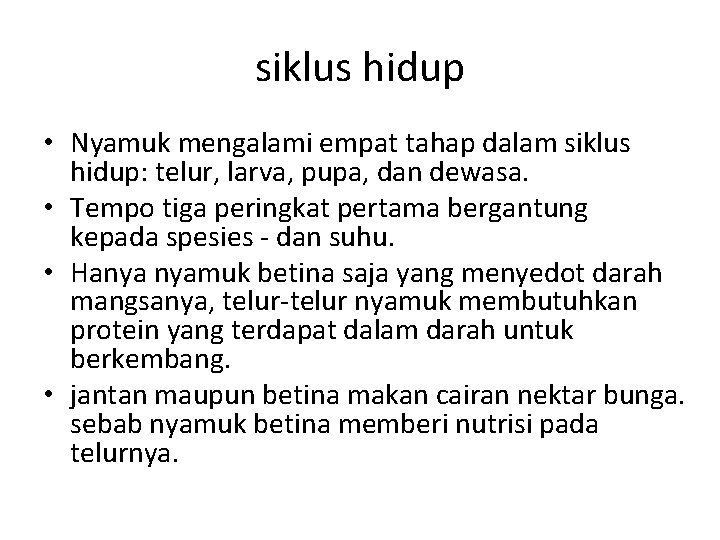 siklus hidup • Nyamuk mengalami empat tahap dalam siklus hidup: telur, larva, pupa, dan