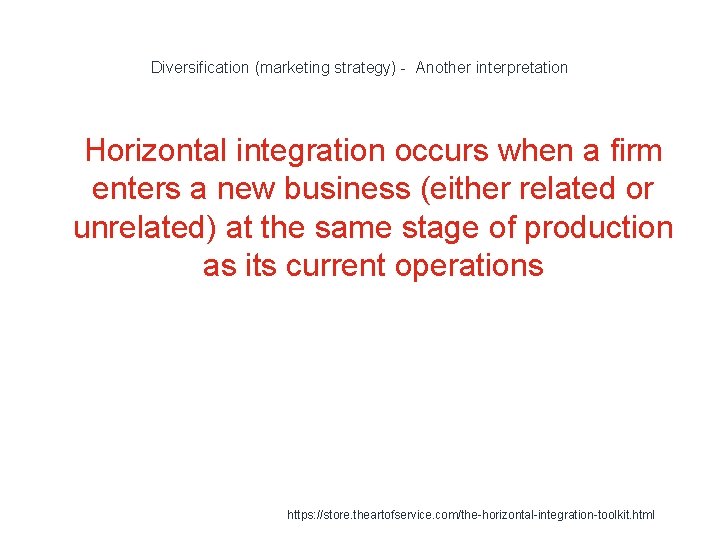 Diversification (marketing strategy) - Another interpretation 1 Horizontal integration occurs when a firm enters